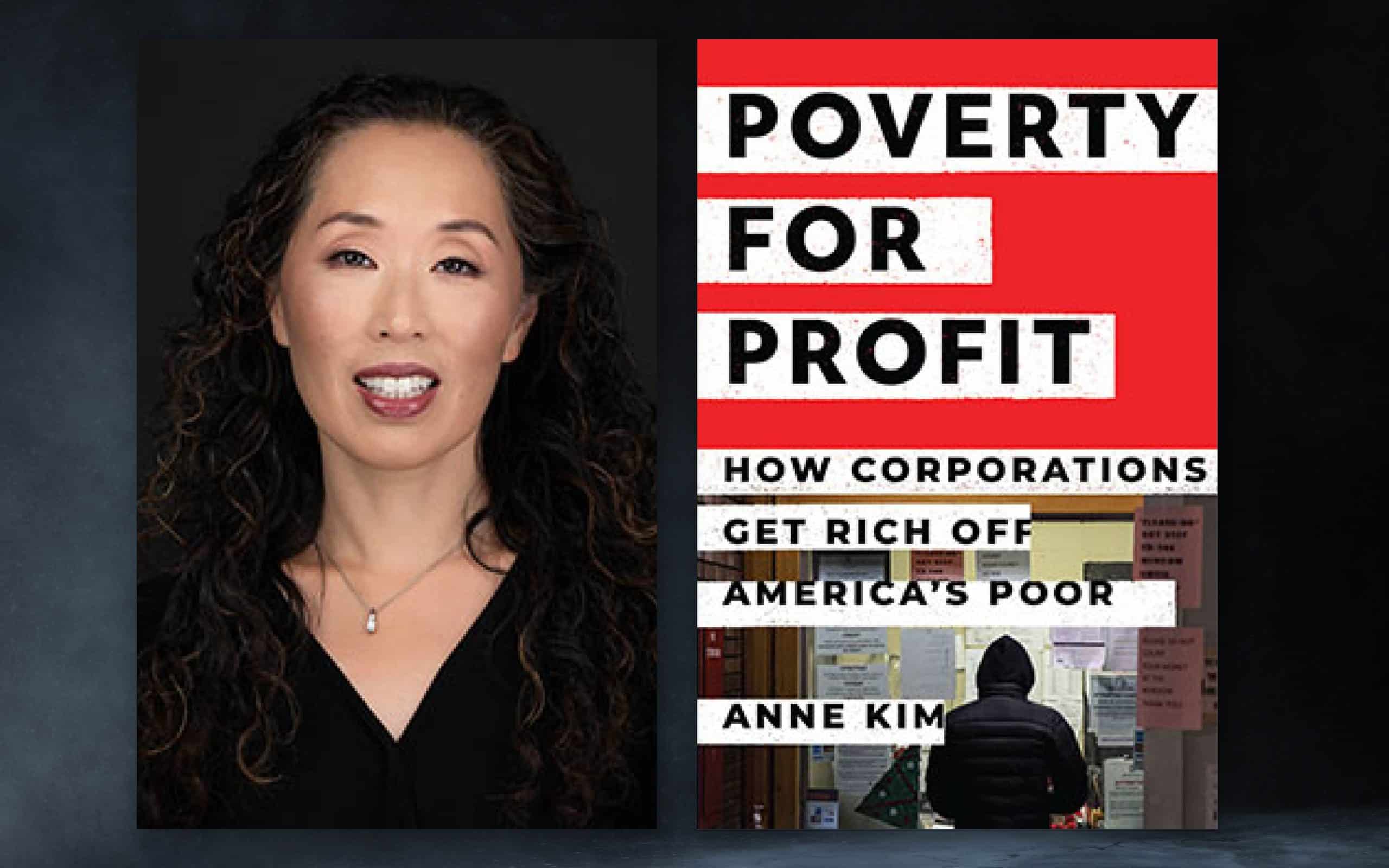 Interview: Anne Kim on How the Corporate Poverty Complex Profiteers Off of Poor Americans 1 anne kim poverty for profit scaled - Bucks County Beacon - Interview: Anne Kim on How the Corporate Poverty Complex Profiteers Off of Poor Americans