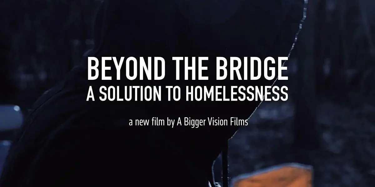 Beyond the Bridge Homelessness - Bucks County Beacon - New Documentary ‘Beyond the Bridge’ Takes Viewers on a Search for a Humane Solution to Homelessness